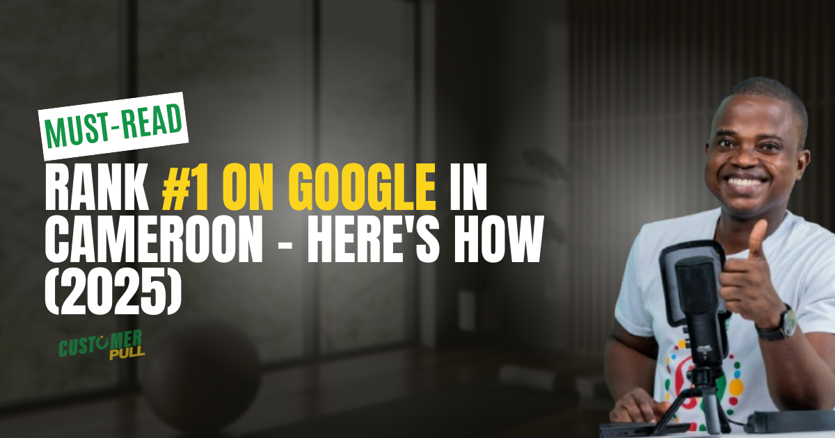How to Rank #1 on Google in Cameroon